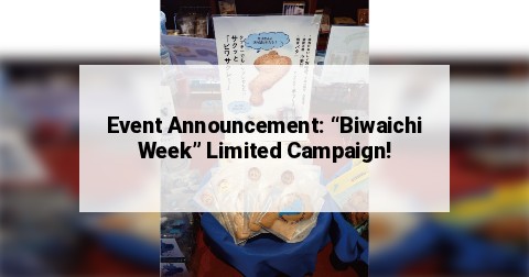 Event Announcement: “Biwaichi Week” Limited Campaign!